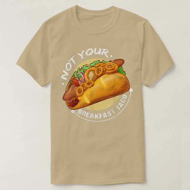 Not Your Breakfast Tacofunny Design Tacos Lovers 1 T-Shirt (Design Front)