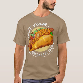 Not Your Breakfast Tacofunny Design Tacos Lovers 1 T-Shirt
