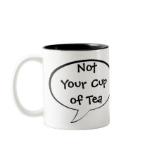 Not Your Cup of Tea Funny Quote Coffee Mug