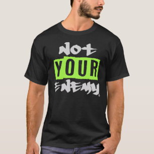 Not Your Enemy T-Shirt 