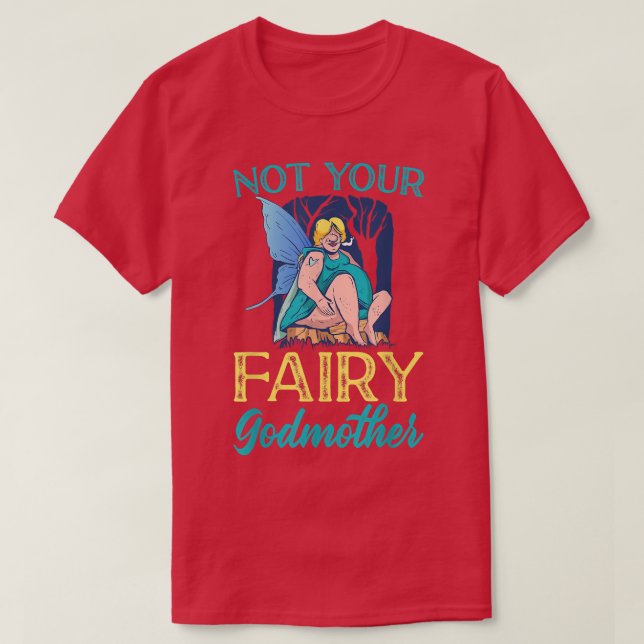 Not Your Fairy Godmother Fairy  T-Shirt (Design Front)