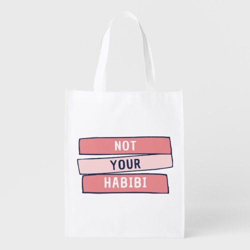 Not Your Habibi _ Funny Arabic Feminist Arab _ Not Grocery Bag