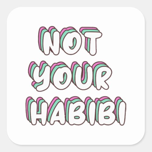 Not Your Habibi _ Funny Love quote Square Sticker