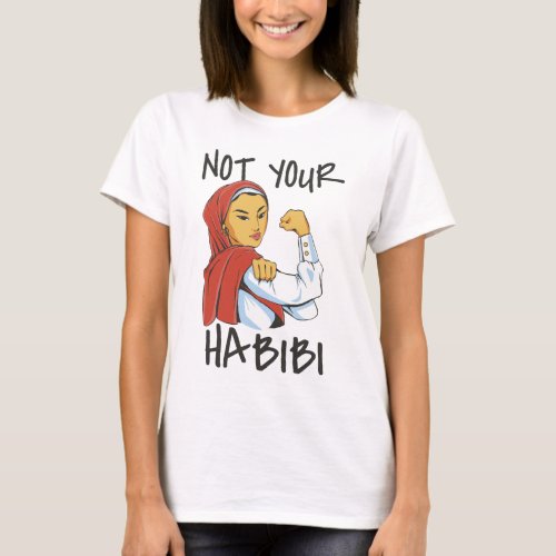 NOT YOUR HABIBI STRONG WOMAN T_Shirt
