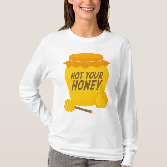 Not Your Honey T-Shirt (Front)