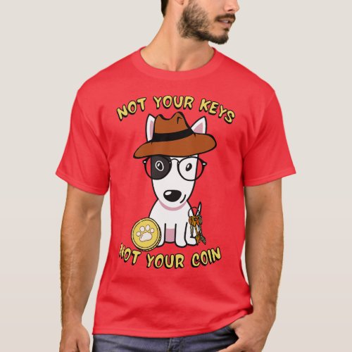 not your keys not your coin bull terrier T_Shirt