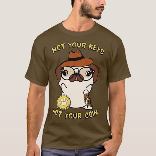 not your keys not your coin pug T_Shirt