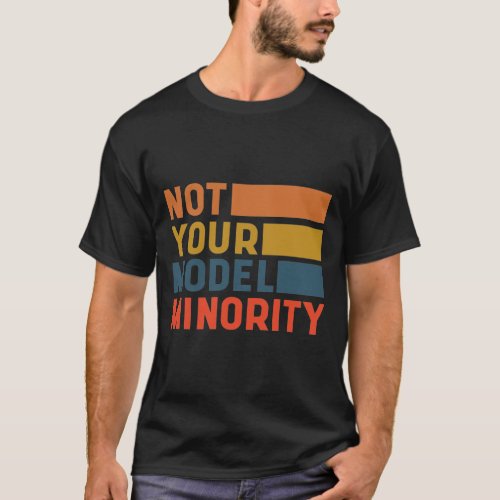 Not Your Model Minority _ Anti Asian Racism T_Shirt