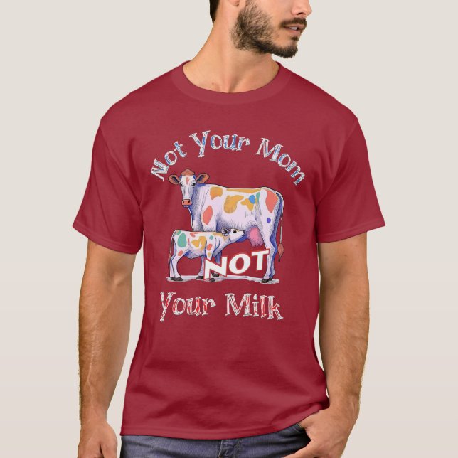 "Not your mom - Not your milk" animal rights shirt (Front)