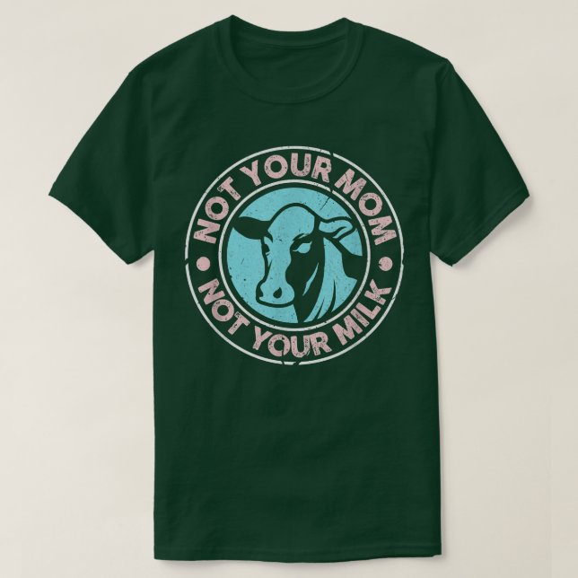 Not Your Mom Not Your Milk Cow Cattle Heifer Farme T-Shirt (Design Front)