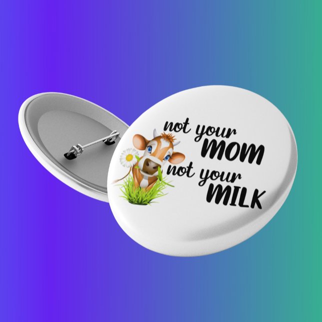 Not your Mom Not Your Milk Cow Vegan Button (Creator Uploaded)