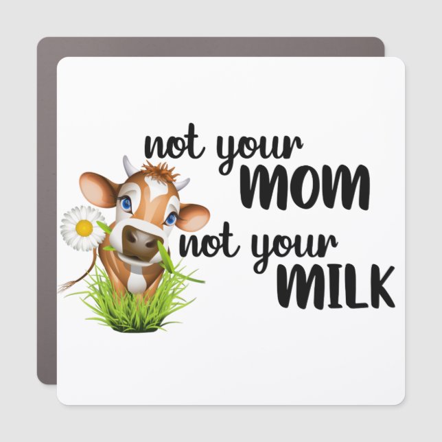 Not your Mom Not your Milk cow Vegan Car Magnet (Front)