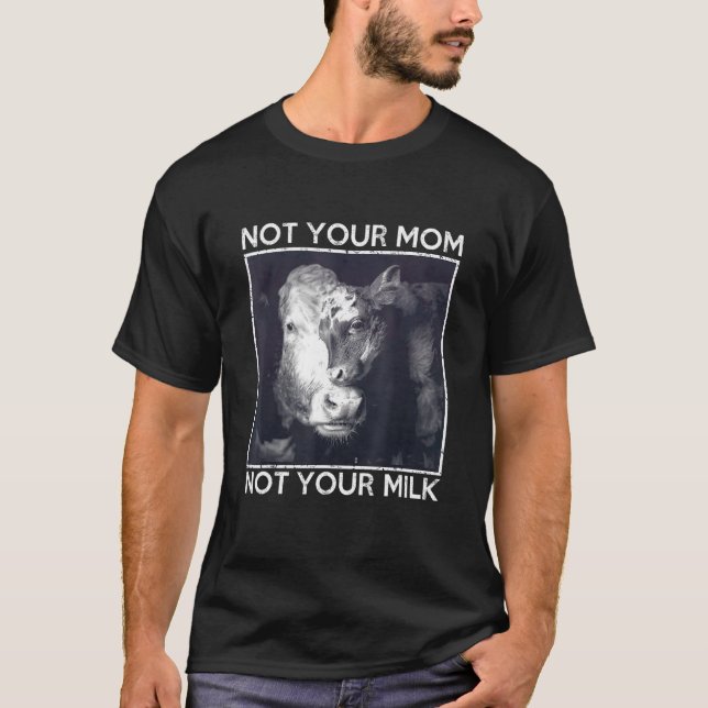 Not Your Mom Not Your Milk Proud Vegan Message T-Shirt (Front)