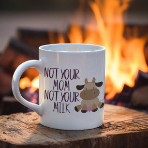 Not Your Mom Not Your Milk Vegan Coffee Mug