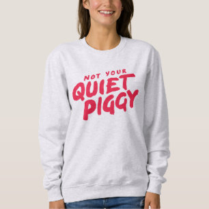 Not Your Quiet Piggy Women's Protest Sweatshirt