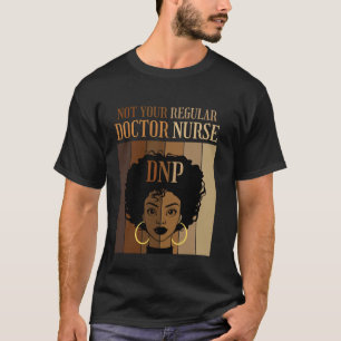 Not Your Regular Doctor Nurse DNP Nursing Practice T-Shirt