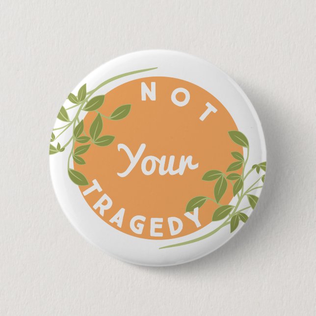 Not your tragedy button (Front)