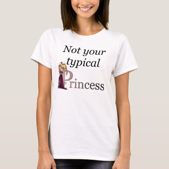 Not your typical princess babydoll T T-Shirt