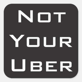 Not Your Uber Square Sticker