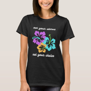 Not Your Uterus Not Your Choice Roe v Wade Pro Cho T-Shirt