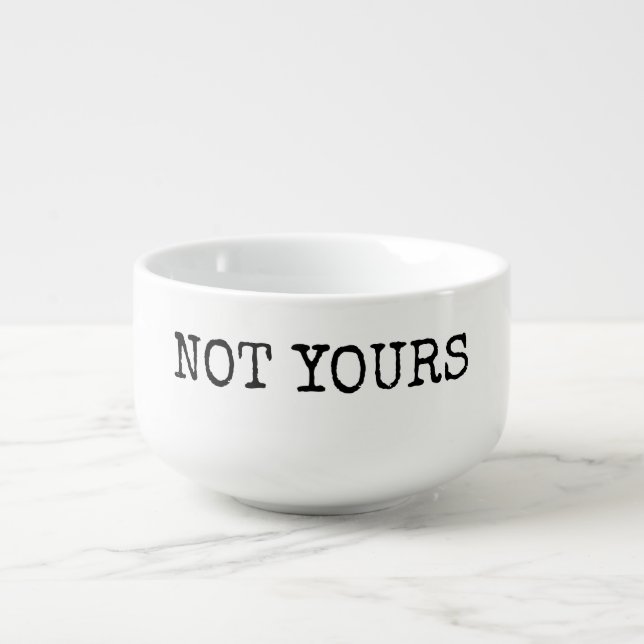 Not Yours | Giant Coffee Cup/Latte Mug/Soup Bowl (Front)