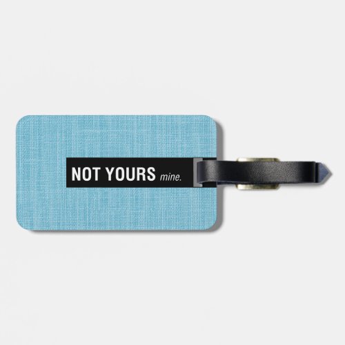 Not Yours Mine Funny Luggage Tags