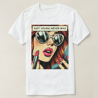 Not Yours, Never Was Pop Art Graphic T-Shirt