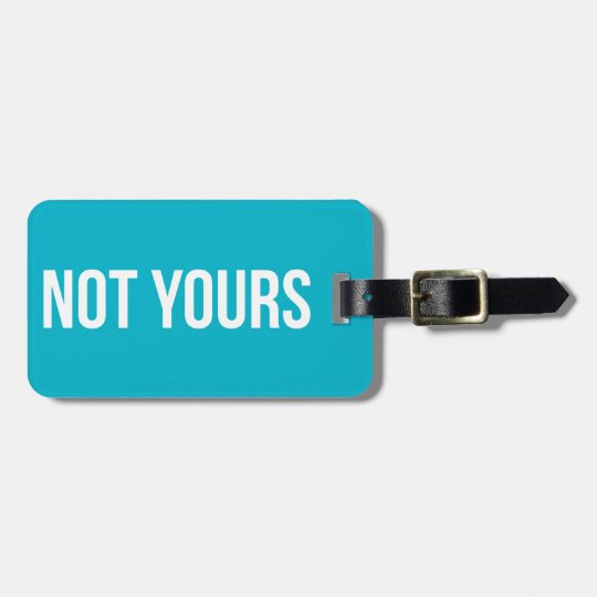 Not Yours Personalized Luggage Tag