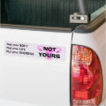 NOT YOURS Pro-Choice Bumper Sticker | Zazzle
