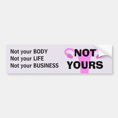 NOT YOURS Pro_Choice Bumper Sticker