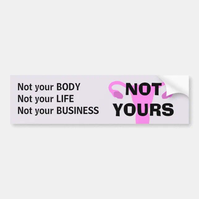 NOT YOURS Pro-Choice Bumper Sticker | Zazzle