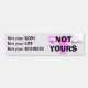 NOT YOURS Pro-Choice Bumper Sticker | Zazzle