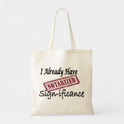 Notarized I Already Have Significance Tote Bag