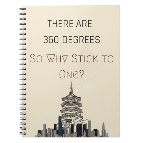 Note Book there are 360 degrees why stick to one