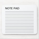 NOTE PAD MOUSE PAD<br><div class="desc">This is the NOTE PAD Mouse Mat...  P.S. Don't actually write on it.</div>