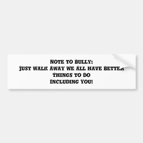 Note to Bully Just Walk Away _ Anti Bully Bumper Sticker