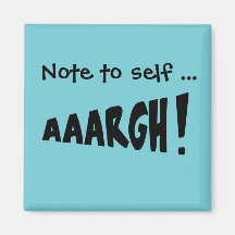 Note to self "AAARGH!"