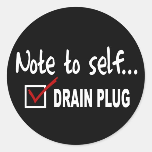 Note to self Check Drain Plug _ funny boating Classic Round Sticker