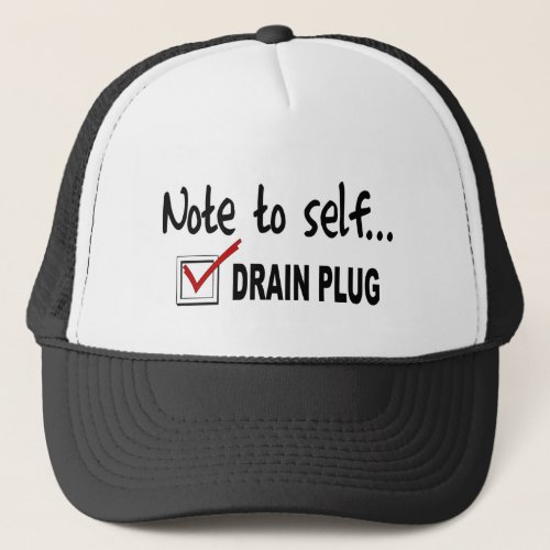 Note to self Check Drain Plug _ funny boating Trucker Hat