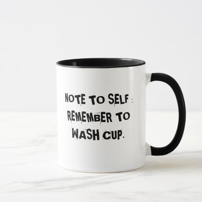NOTE TO SELF : REMEMBER TO WASH CUP. MUG (Right)