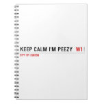 keep calm i'm peezy   Notebooks