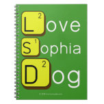 Love
 Sophia
 Dog
   Notebooks