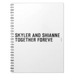 Skyler and Shianne Together foreve  Notebooks