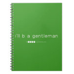 i'll b a gentleman  Notebooks