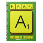 have 
 a
 chill pill  Notebooks