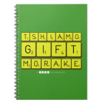 TSHIAMO
 GIFT
 MORAKE  Notebooks