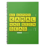 bE happy..... :)
     Kamal
 has been
 dead..... :'(  Notebooks