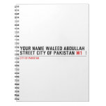 Your Name waleed abdullah Street city of pakistan  Notebooks