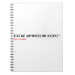 FIND ME ANYWHERE ON INTERNET  Notebooks
