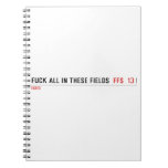 Fuck all in these Fields   Notebooks